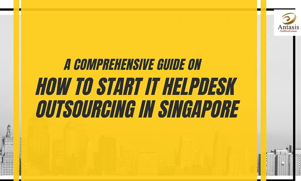 A Comprehensive Guide on How to Start IT Helpdesk Outsourcing in Singapore