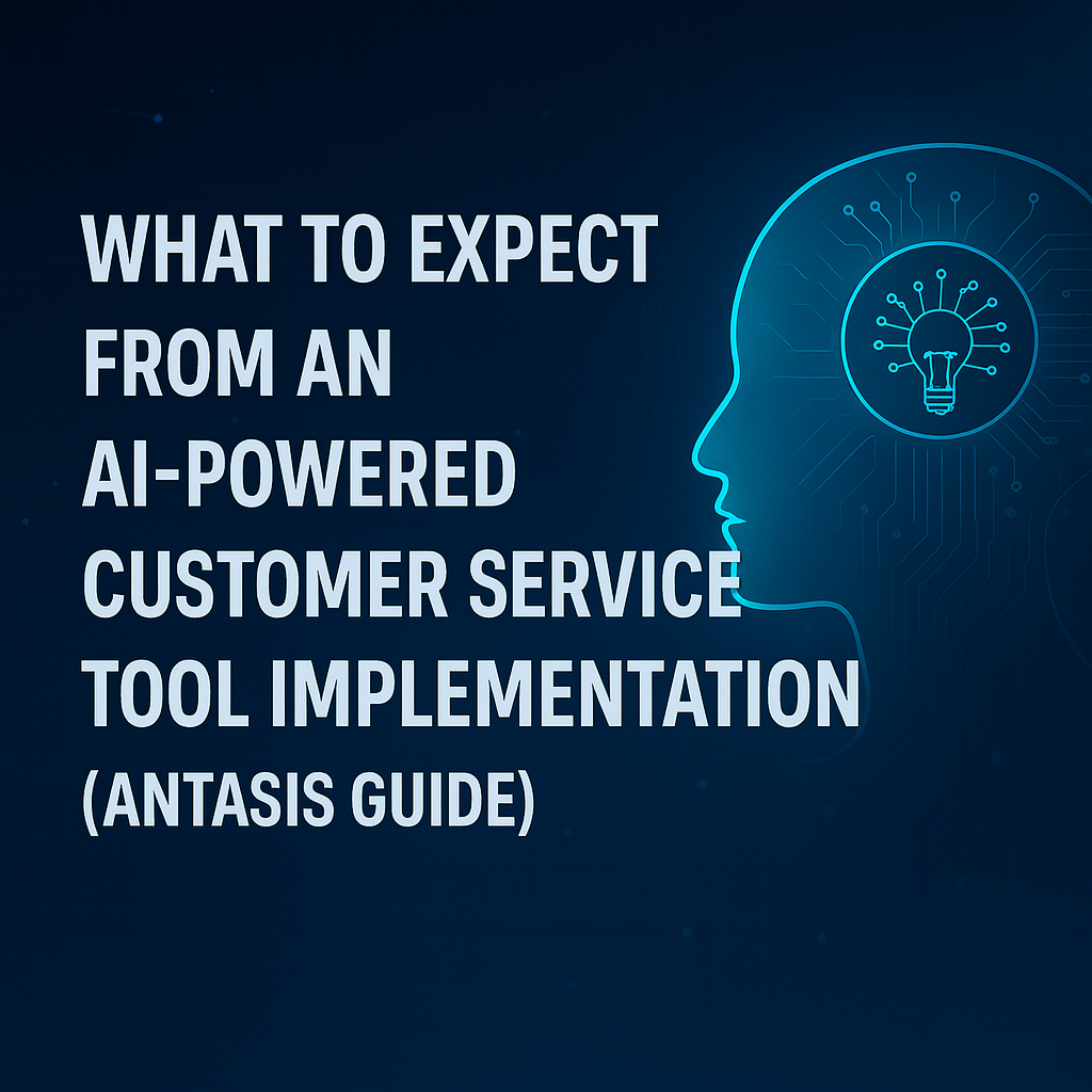 What to Expect from an AI-Powered Customer Service Tool Implementation (Antasis Guide)