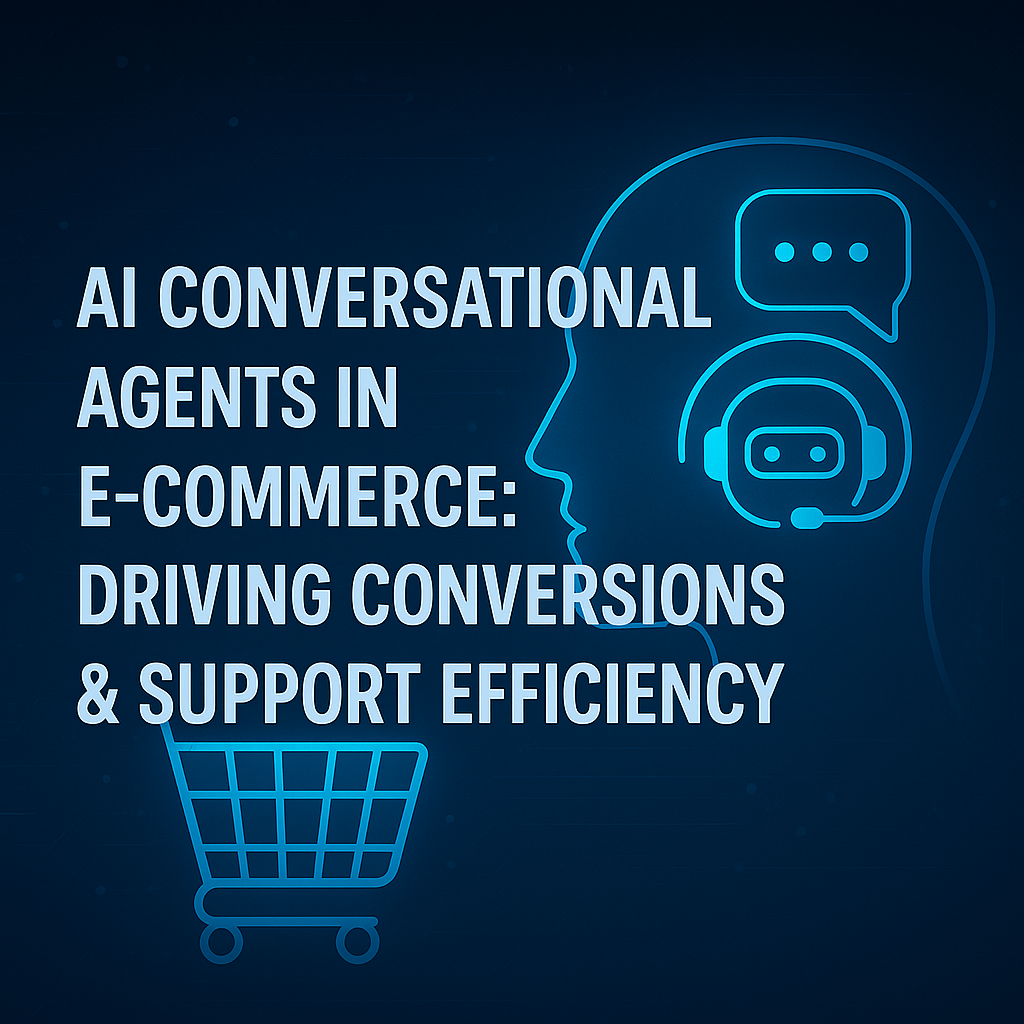 AI Conversational Agents in E-Commerce: Driving Conversions & Support Efficiency