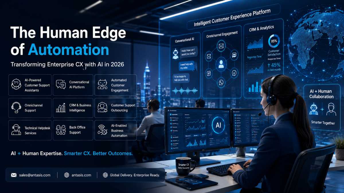 The Human Edge of Automation: Transforming Enterprise CX with Antasis AI in 2026